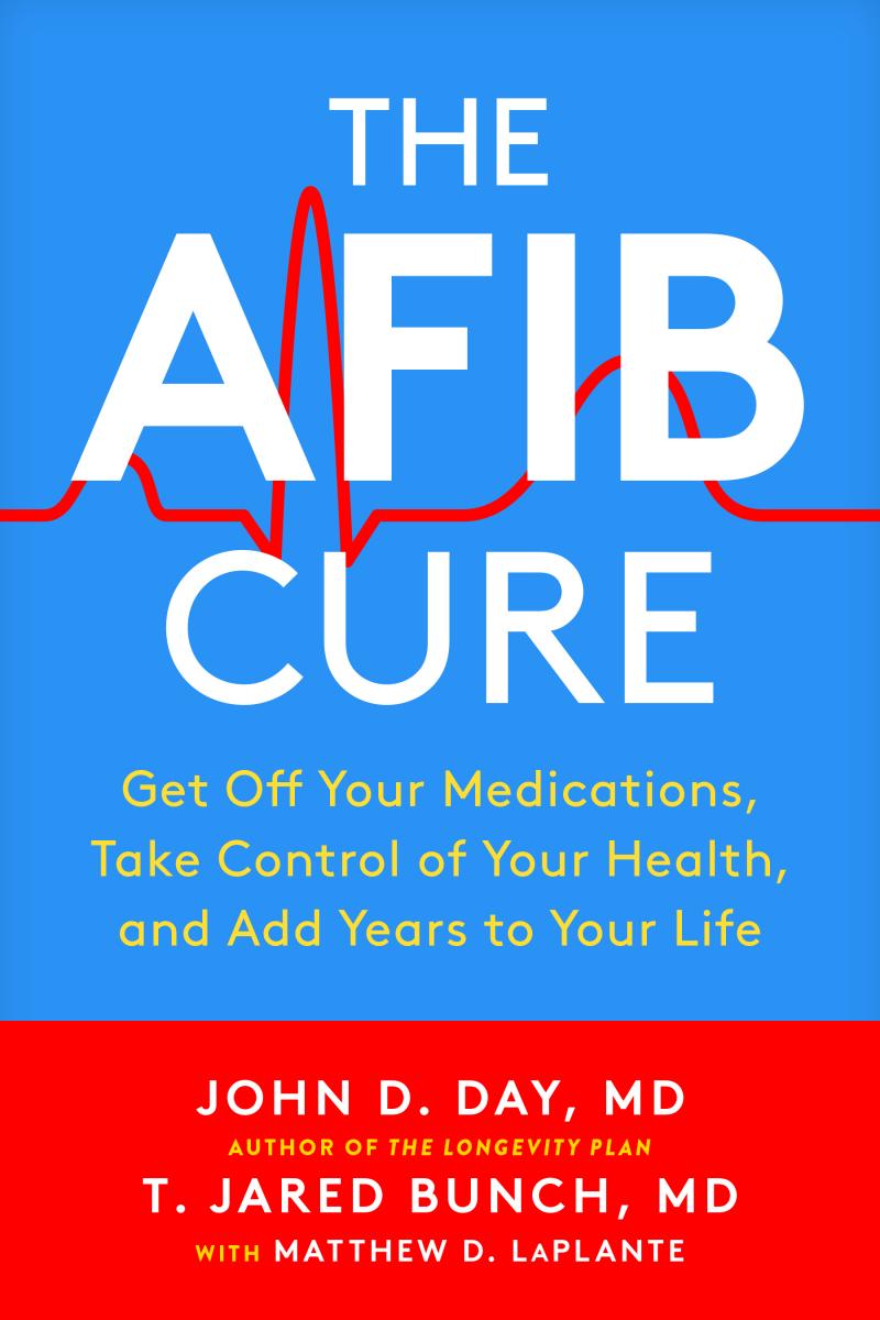 Book "The AFib Cure: Get Off Your Medications, Take Control of Your Health, and Add Years to Your Life."